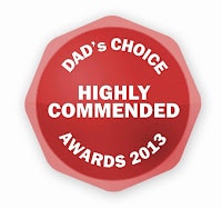 A red, octagonal badge with the words “DAD’S CHOICE HIGHLY COMMENDED AWARDS 2013” in white, bold text. The text is centred on the badge, celebrating recognition from the 2013 Dad’s Choice Awards.