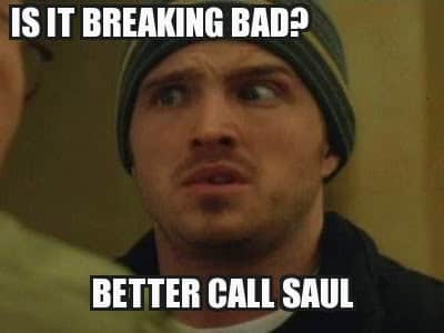 A man in a beanie looks confused and worried. White bold text at the top reads, "IS IT BREAKING BAD?" and at the bottom, "BETTER CALL SAUL." The image references TV programmes "Breaking Bad" and "Better Call Saul.