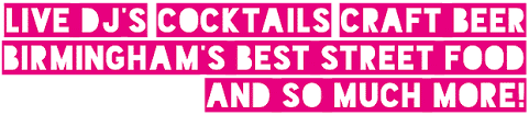 Bold white text on a bright pink background reads: "LIVE DJ'S COCKTAILS CRAFT BEER BIRMINGHAM'S BEST STREET FOOD AND SO MUCH MORE!" Each phrase is separated by a rectangular pink box.